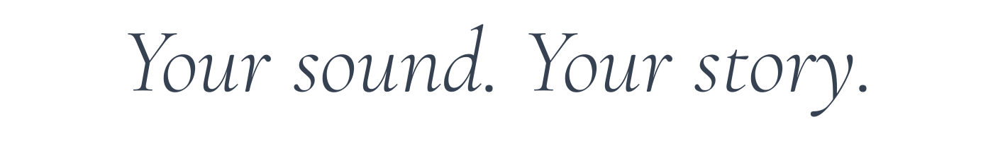 Your sound. Your story.